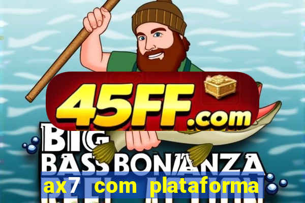 ax7 com plataforma de jogos